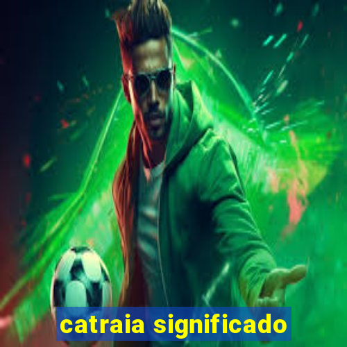 catraia significado